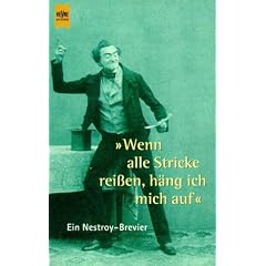 Wenn alle Stricke rei�en, h�ng ich mich auf. Ein Nestroy- Brevier.