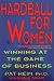 Hardball for Women: Winning at the Game of Business