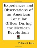 Experiences and Observations of an American Consular Officer During the Mexican Revolutions