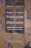 A History of the Theories of Production and Distribution in English Political Economy from 1776 to 1848