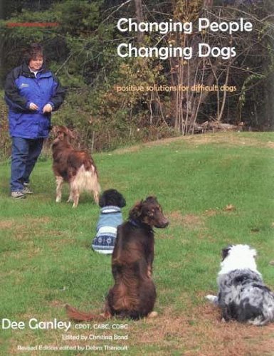 Changing People Changing Dogs Positive Solutions for Difficult Dogs