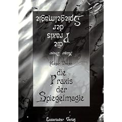 Die Praxis der Spiegelmagie: Aus der magischen Praxis - F�r die magische Praxis