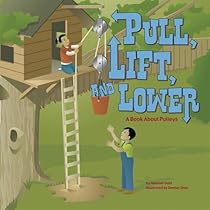 Pull, Lift, and Lower: A Book About Pulleys (Amazing Science: Simple Machines) Pull, Lift, and Lower: A Book About Pulleys (Amazing Science: Simple Machines)