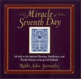 The Miracle of the Seventh Day: A Guide to the Spiritual Meaning, Significance, and Weekly Practice of the Jewish Sabbath