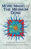 More Magic of the Minimum Dose: Further Case Histories by a World Famous Homoeopathic Doctor