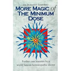 More Magic of the Minimum Dose: Further Case Histories by a World Famous Homoeopathic Doctor