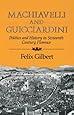 Machiavelli and Guicciardini: Politics and History in Sixteenth Century Florence