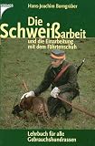 Die Schweissarbeit. Am Beispiel des Bayerischen Gebirgsschweisshundes