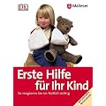 Erste Hilfe f�r Ihr Kind. So reagieren Sie im Notfall richtig