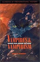 Vampires and Vampirism : Legends from Around the World (Classics of Preternatural History)