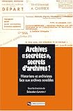 Archives « secrètes », secrets d\'archives ? L\'historien et l\'archiviste face aux archives sensibles