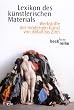 Lexikon des k�nstlerischen Materials. Werkstoffe der modernen Kunst von Abfall bis Zinn.