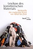 Lexikon des k�nstlerischen Materials. Werkstoffe der modernen Kunst von Abfall bis Zinn.: Werkstoffe der modernen Kunst von Abfall bis Zinn - Monika Wagner