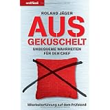 Ausgekuschelt: Unbequeme Wahrheiten f�r den Chef - Mitarbeiterf�hrung auf dem Pr�fstandvon "Roland J�ger"