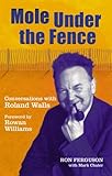 Mole under the fence : conversations with Roland Walls