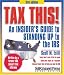 Tax This! An Insider's Guide to Standing Up to the IRS (Tax This!: An Insider's Guide to Standing Up to the IRS)