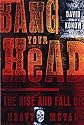 Bang Your Head: The Rise and Fall of Heavy Metal