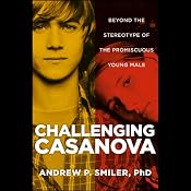 Challenging Casanova: Beyond the Stereotype of the Promiscuous Young Male | [Andrew P. Smiler]