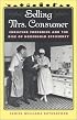 Selling Mrs. Consumer: Christine Frederick & the Rise of Household Efficiency
