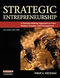 Strategic Entrepreneurship: A Decision-Making Approach to New Venture Creation and Management