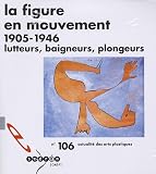 La figure en mouvement 1905-1946 : Lutteurs, baigneurs, plongeurs