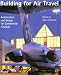 Book Building for Air Travel: Architecture and Design for Commercial Aviation (Architecture & Design)
