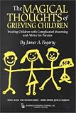 The Magical Thoughts of Grieving Children (Death, Value, and Meaning)