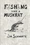 Fishing Like A Muskrat