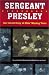 Books : Sergeant Presley: Our Untold Story of Elvis' Missing Years