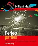 Perfect Parties: High Performance Entertaining to Enchant Your Guests (52 Brilliant Ideas)