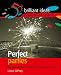 Perfect
Parties:
High
Performance
Entertaining
to
Enchant
Your
Guests
(52
Brilliant
Ideas)
