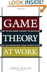 Game Theory at Work: How to Use Game...