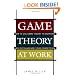 Game Theory at Work: How to Use Game Theory to Outthink and Outmaneuver Your Competition