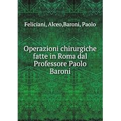 Operazioni chirurgiche fatte in Roma dal Professore Paolo Baroni