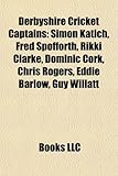 Derbyshire Cricket Captains: Simon Katich, Fred Spofforth, Rikki Clarke, Dominic Cork, Chris Rogers, Eddie Barlow, Guy Willatt-