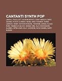 Cantanti Synth Pop: Limahl, Pixie Lott, Alison Moyet, Tony Hadley, Dave Gahan, Peter Cunnah, Nena, Mike Posner, Annie Lennox, Moby