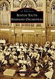 Boston Youth Symphony Orchestras (Images of America: Massachusetts)