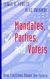 Mandates, Parties, And Voters: How Elections Shape the Future (Social Logic of Politics) Mandates, Parties, And Voters: How Elections Shape the Future (Social Logic of Politics)