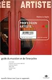 Profession artiste : Guide du musicien et de l'interpr�te