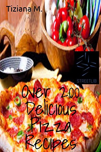 Over 200 Delicious Pizza Recipes