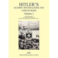 Hitler's Olympic Winter Games 1936 - A Photo Book - Volume 1 / First published as 'Die Olympischen Spiele 1936 - In Berlin und Garmisch-Partenkirchen - Band 1'