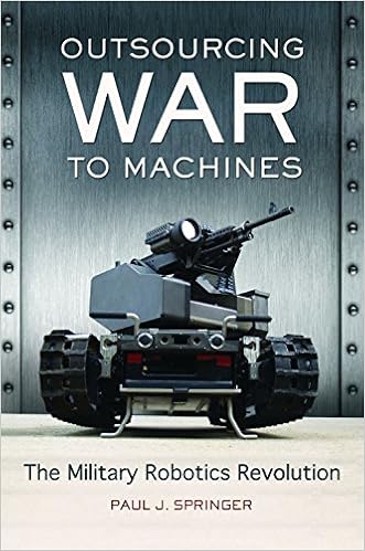 Outsourcing War to Machines: The Military Robotics Revolution