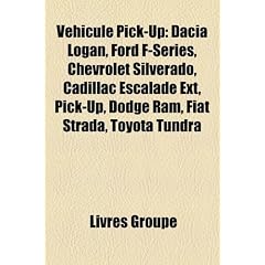 Vhicule Pick-Up: Dacia Logan, Ford F-Series, Chevrolet Silverado, Cadillac Escalade Ext, Pick-Up, Dodge RAM, Fiat Strada, Toyota Tundra