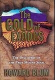 The Gold of Exodus - The Discovery of the True Mount Sinai (Exploring the Mountain Jabal Al Lawz and Discoveries That Will Reshape Our View of the Bible)