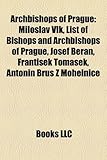 Archbishops of Prague: Miloslav Vlk, List of Bishops and Archbishops of Prague, Josef Beran, Franti Ek Toma Ek, Antonin Brus Z Mohelnice-