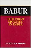 Babur: First Moghul of India