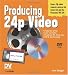 All Products : Producing 24p Video: Covers the Canon XL2 and the Panasonic DVX-100a DV Expert Series