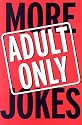 More Adult Only Jokes