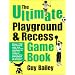 The Ultimate Playground & Recess Game Book