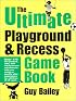 The Ultimate Playground & Recess Game Book